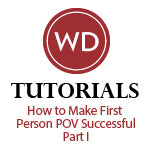 How to Make First Person POV Successful - Part I